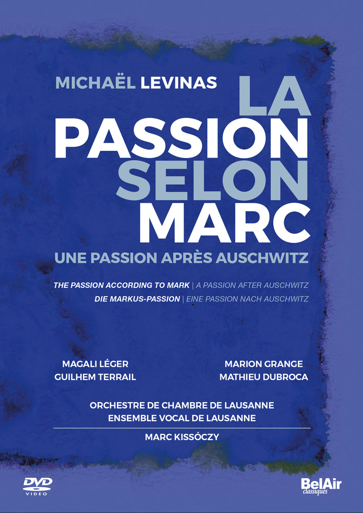 La Passion Selon Marc Une Passion Apres Auschwitz Levinas Michael Belair Classiques Critique Dvd Forum Opera